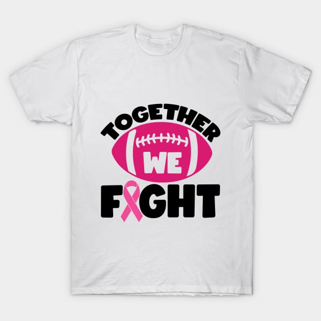 Together We Fight Football Breast Cancer Awareness Support Pink Ribbon Sport T-Shirt by Color Me Happy 123